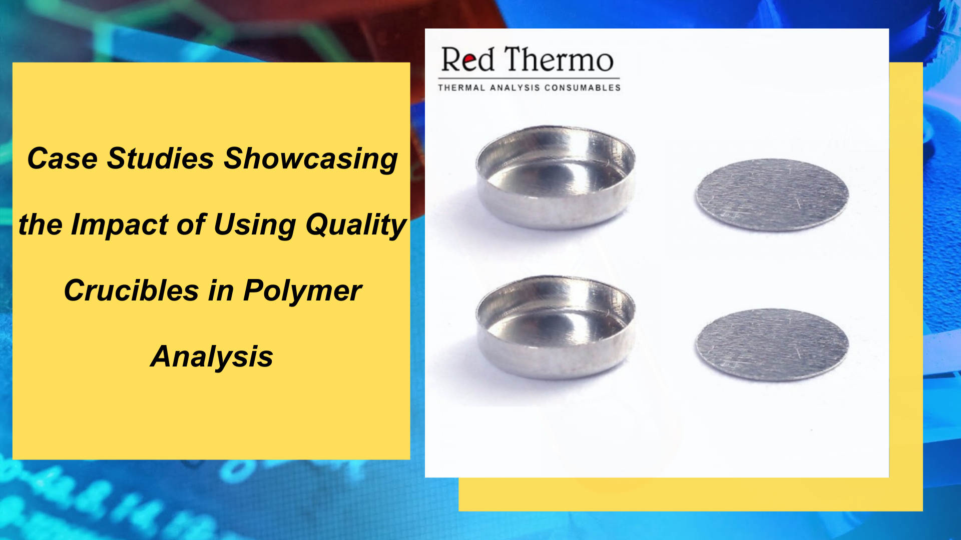 Case Studies Showcasing the Impact of Using Quality Crucibles in Polymer Analysis